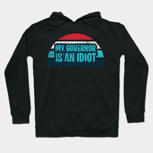 Funny my governor is an idiot Hoodie